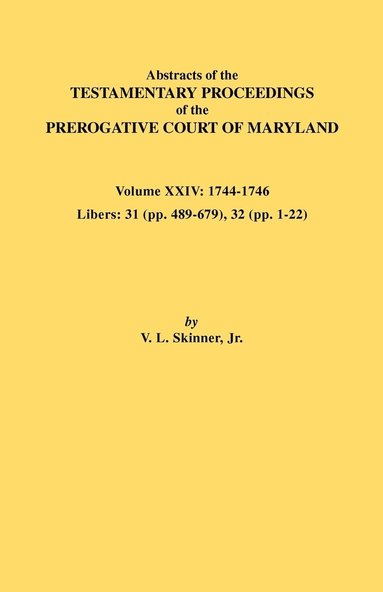 bokomslag Abstracts of the Testamentary Proceedings of the Prerogative Court of Maryland. Volume XXIV, 1744-1746. Libers