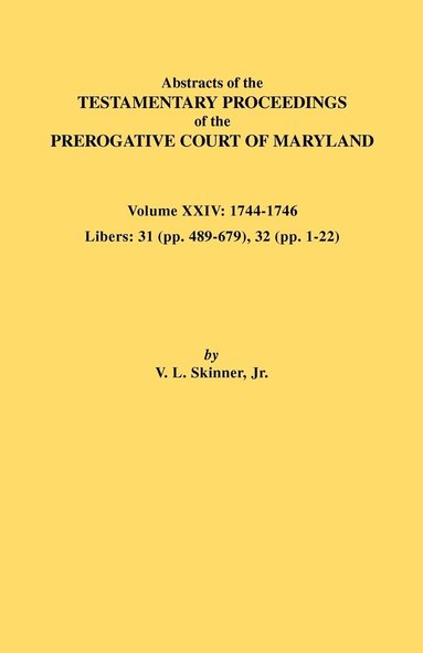 bokomslag Abstracts of the Testamentary Proceedings of the Prerogative Court of Maryland. Volume XXIV, 1744-1746. Libers