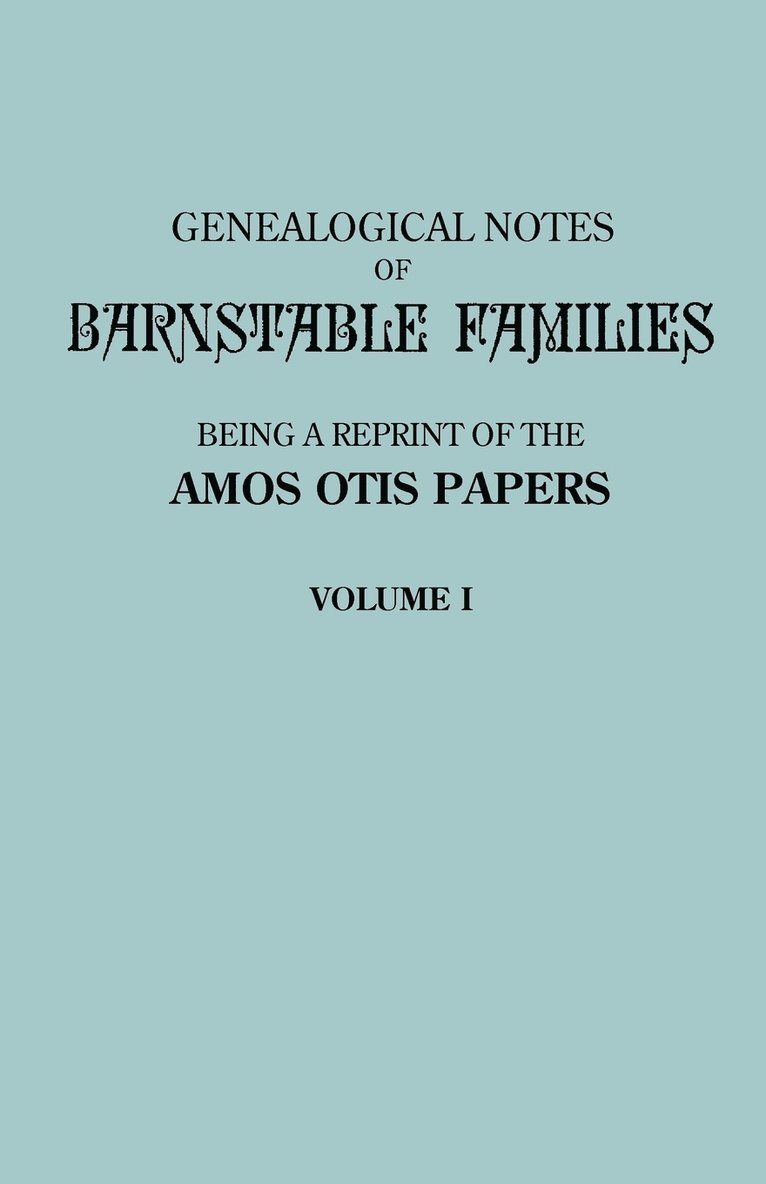 Genealogical Notes of Barnstable Families. Volume I [Massachusetts]