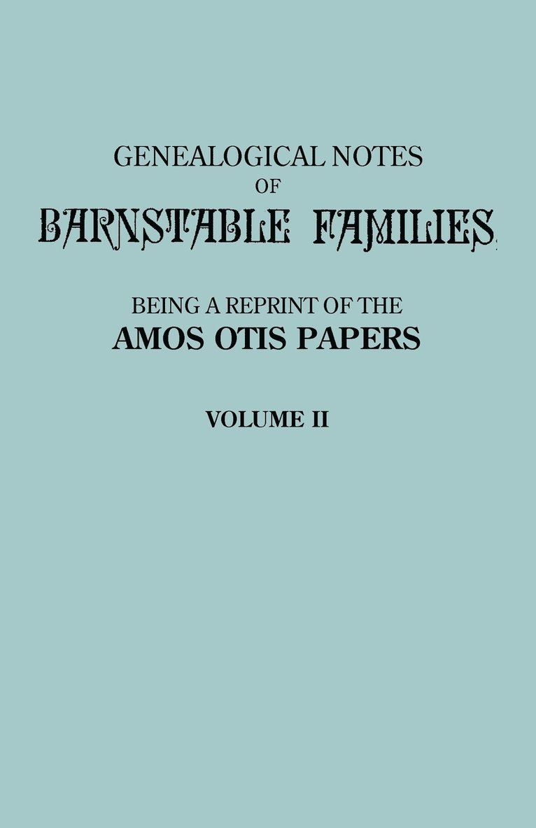 Genealogical Notes of Barnstable Families. Volume II [Massachusetts] 1