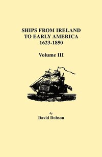 bokomslag Ships from Ireland to Early America, 1623-1850. Volume III