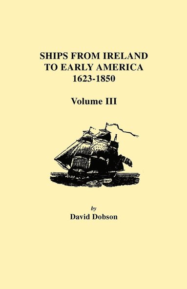 bokomslag Ships from Ireland to Early America, 1623-1850. Volume III
