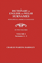 bokomslag A Dictionary of English and Welsh Surnames, with Special American Instances. In Two Volumes. Volume I, Surnames A-I