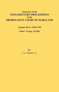 bokomslag Abstracts of the Testamentary Proceedings of the Prerogative Court of Maryland. Volume XXV, 1746-1749. Liber