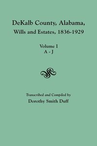 bokomslag DeKalb County, Alabama, Wills and Estates 1836-1929. Volume I, A-J