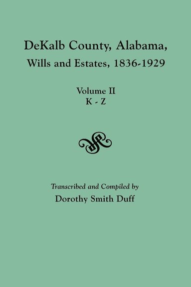 bokomslag DeKalb County, Alabama, Wills and Estates 1836-1929. Volume II, K-Z