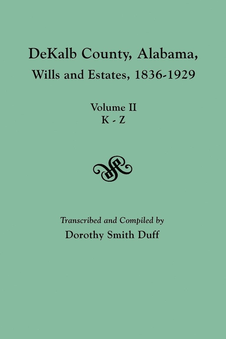 DeKalb County, Alabama, Wills and Estates 1836-1929. Volume II, K-Z 1