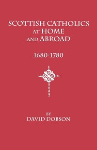 bokomslag Scottish Catholics at Home and Abroad, 1680-1780