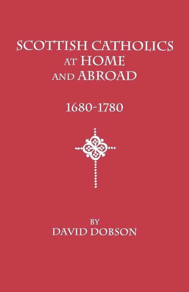 bokomslag Scottish Catholics at Home and Abroad, 1680-1780