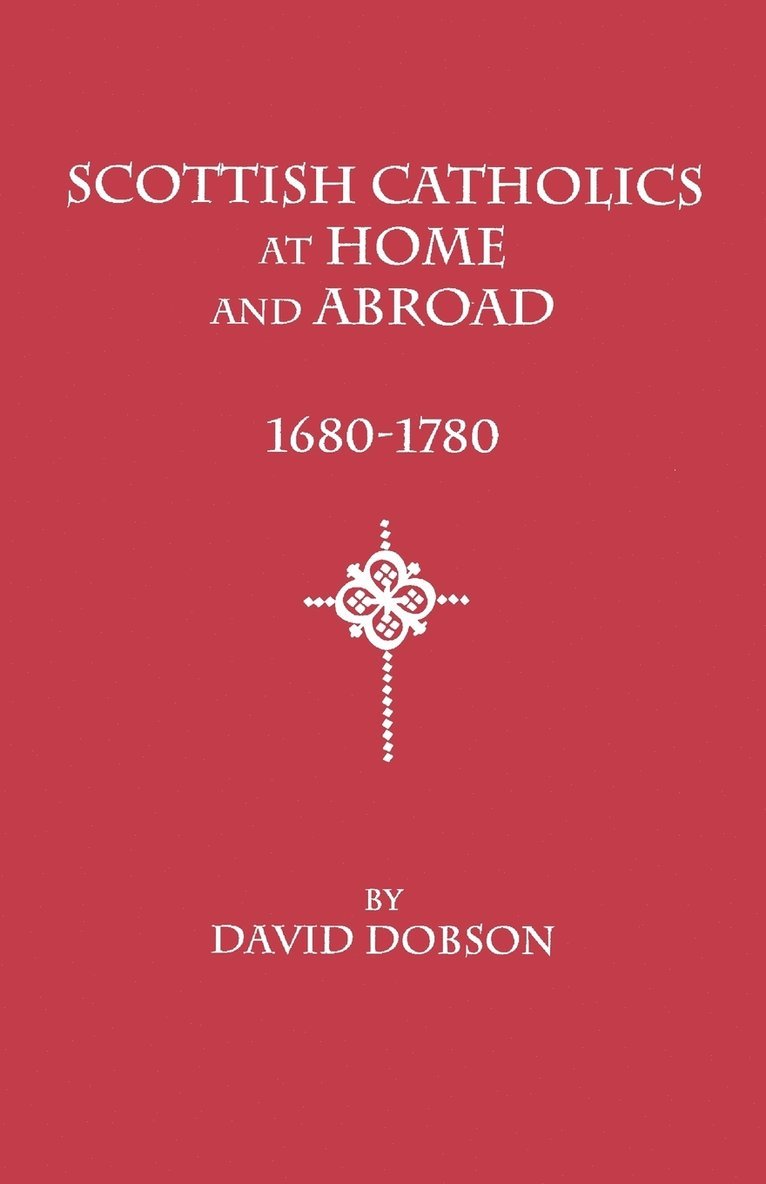 Scottish Catholics at Home and Abroad, 1680-1780 1