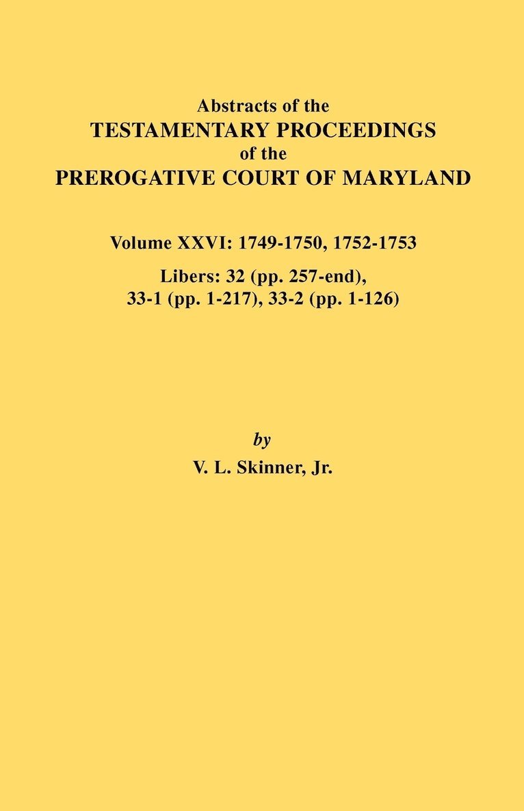 Abstracts of the Testamentary Proceedings of the Prerogative Court of Maryland. Volume XXVI