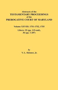 bokomslag Abstracts of the Testamentary Proceedings of the Prerogative Court of Maryland. Volume XXVIII, 1751-1752, 1755. Libers