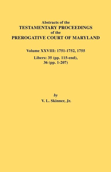 bokomslag Abstracts of the Testamentary Proceedings of the Prerogative Court of Maryland. Volume XXVIII, 1751-1752, 1755. Libers