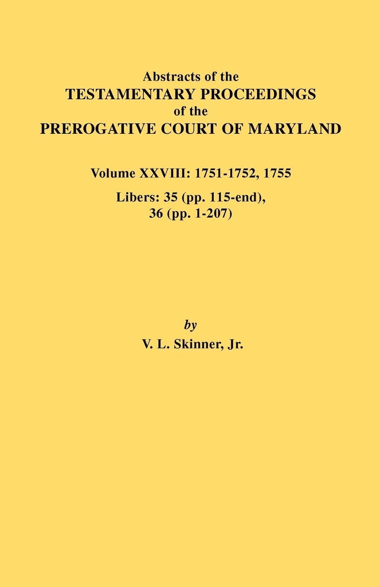 Jr. Vernon L. Skinner, Jr. Skinner, Vernon L., Vernon L. Jr. Skinner - Abstracts of the Testamentary Proceedings of the Prerogative Court of Maryland. Volume XXVIII, 1751-1752, 1755. Libers, Häftad