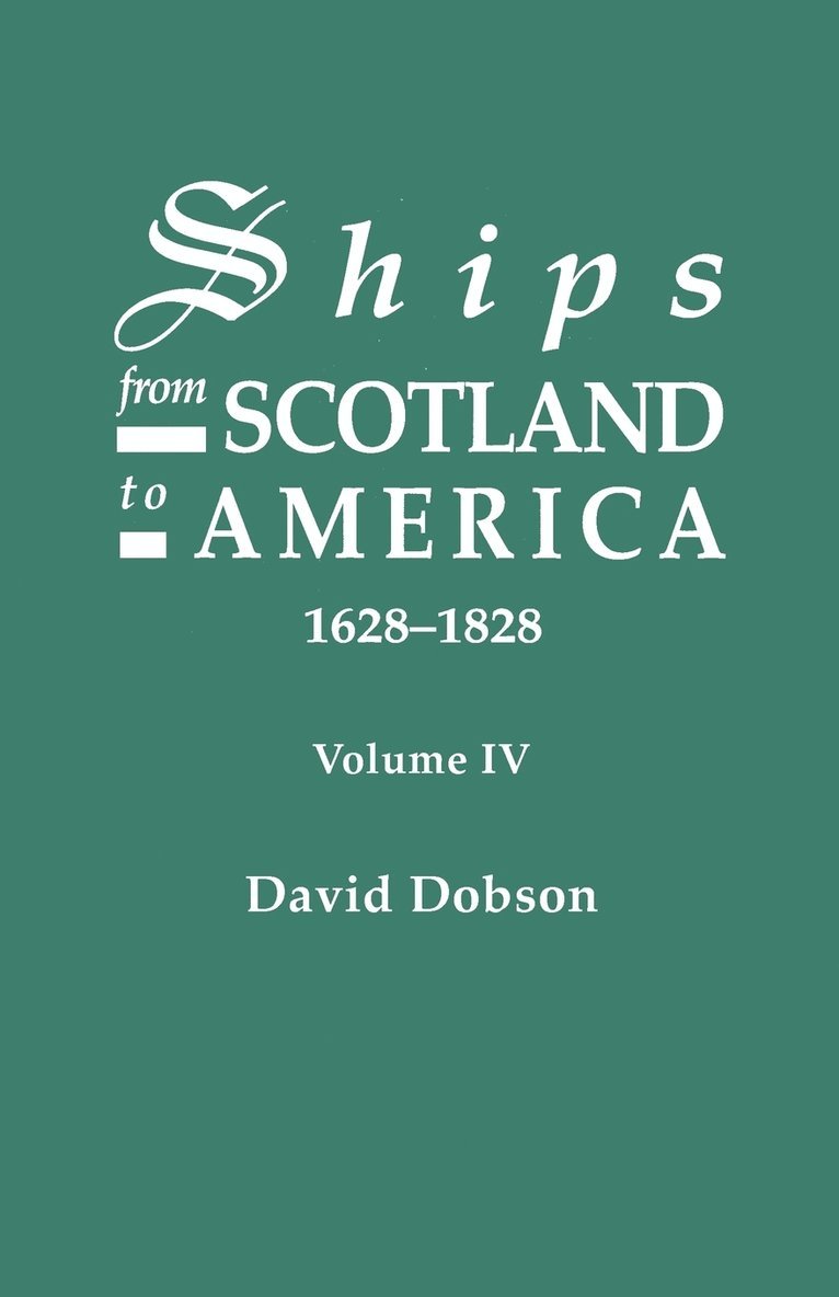 Ships from Scotland to America, 1628-1828. Volume IV 1