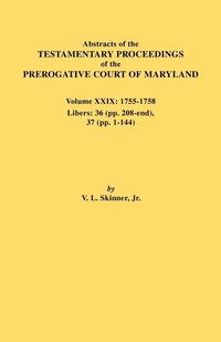 bokomslag Abstracts of the Testamentary Proceedings of the Prerogative Court of Maryland. Volume XXIX, 1755-1758, Libers
