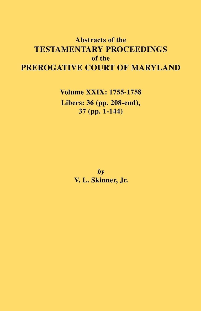 Jr. Vernon L. Skinner, Jr. Skinner, Vernon L., Vernon L. Jr. Skinner - Abstracts of the Testamentary Proceedings of the Prerogative Court of Maryland. Volume XXIX, 1755-1758, Libers, Häftad