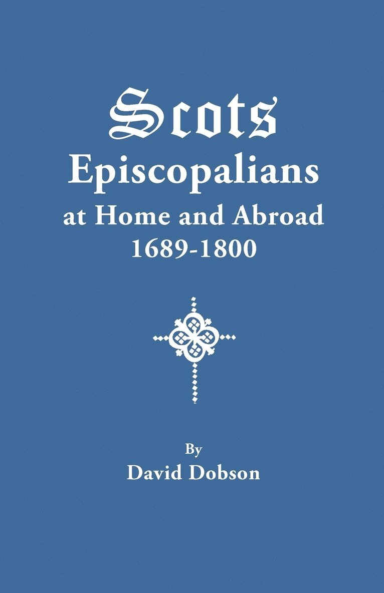 Scots Episcopalians at Home and Abroad, 1689-1800 1