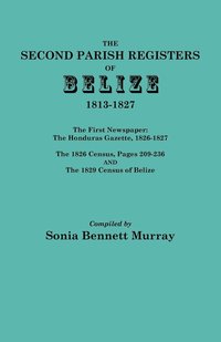 bokomslag Second Parish Registers of Belize, 1813-1827; The First Newspaper