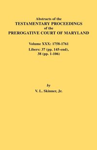 bokomslag Abstracts of the Testamentary Proceedings of the Prerogative Court of Maryland. Volume XXX, 1758-1761. Libers