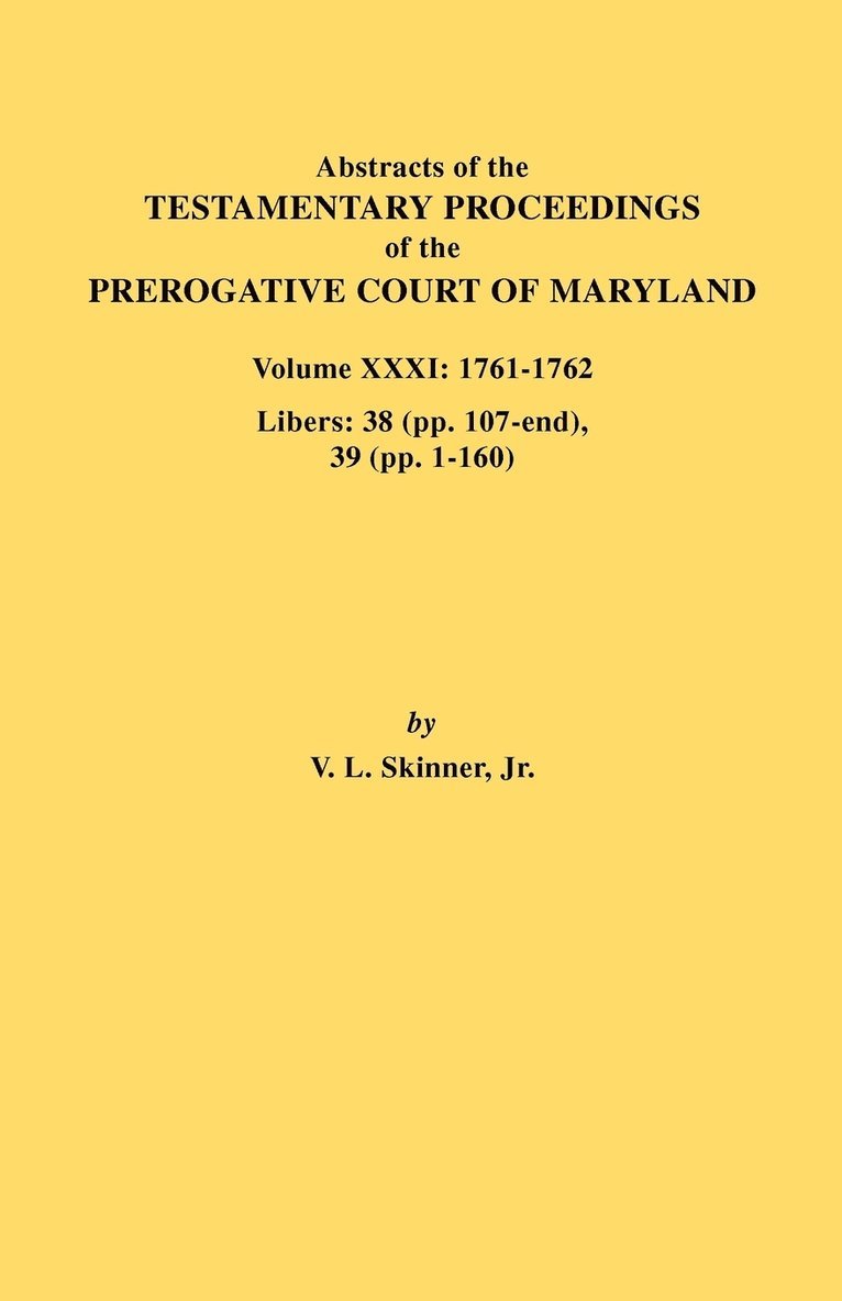 Abstracts of the Testamentary Proceedings of the Prerogative Court of Maryland. Volume XXXI