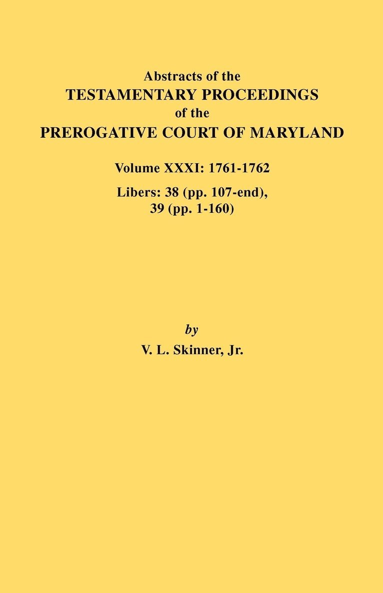 Abstracts of the Testamentary Proceedings of the Prerogative Court of Maryland. Volume XXXI 1