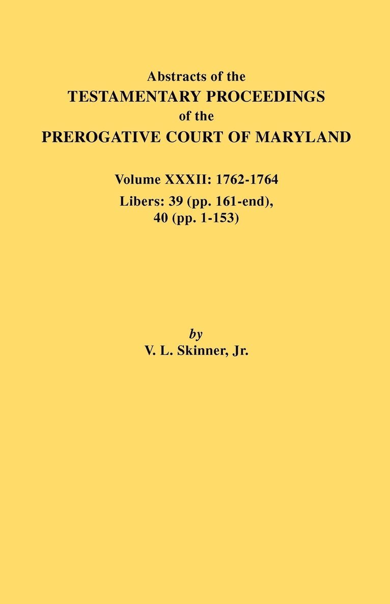 Abstracts of the Testamentary Proceedings of the Prerogative Court of Maryland. Volume XXXII 1