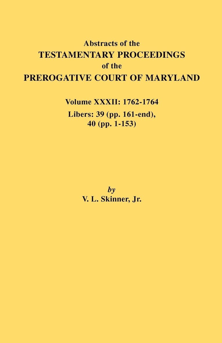 Abstracts of the Testamentary Proceedings of the Prerogative Court of Maryland. Volume XXXII
