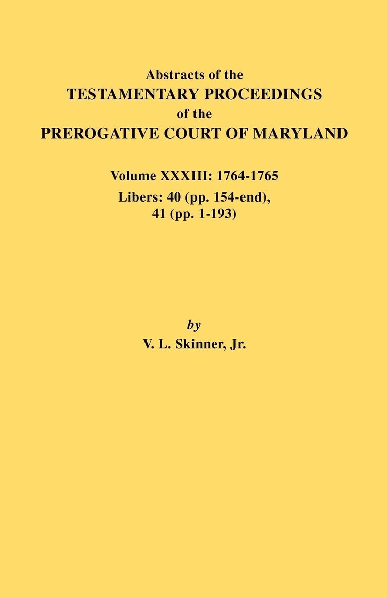 Abstracts of the Testamentary Proceedings of the Prerogative Court of Maryland. Volume XXXIII 1