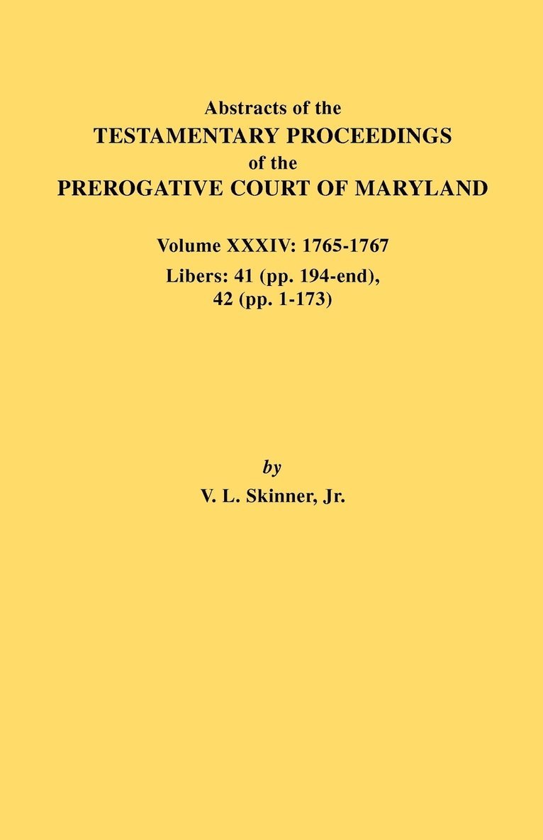 Abstracts of the Testamentary Proceedings of the Prerogative Court of Maryland. Volume XXXIV 1