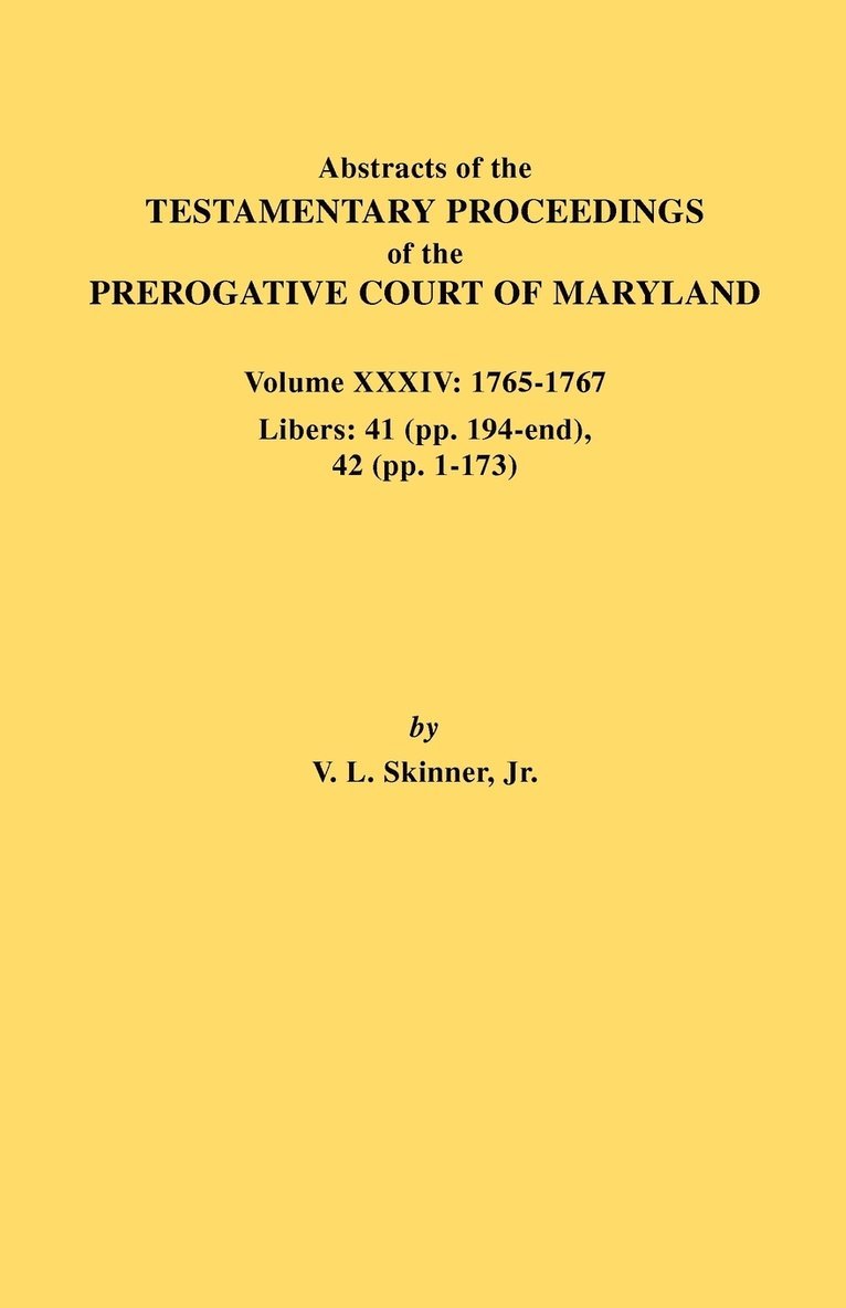 Abstracts of the Testamentary Proceedings of the Prerogative Court of Maryland. Volume XXXIV