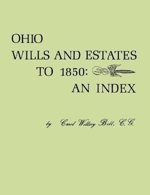 Carol Willsey Bell - Ohio Wills and Estates to 1850, Häftad