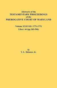 bokomslag Abstracts of the Testamentary Proceedings of the Prerogative Court of Maryland. Volume XXXVIII, 1771-1772. Liber