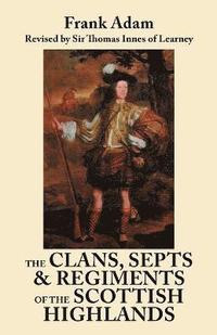 bokomslag Clans, Septs, and Regiments of the Scottish Highlands. Eighth Edition