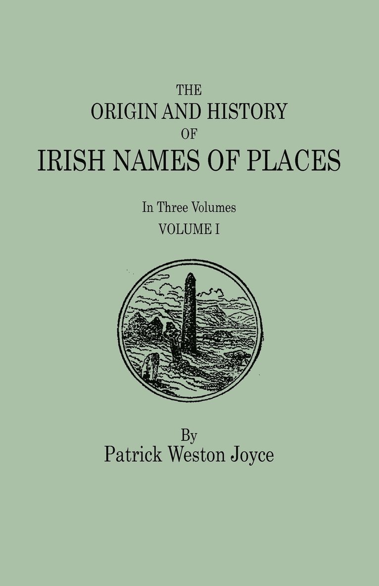 The Origin and History of Irish Names of Places. In Three Volumes. Volume I 1