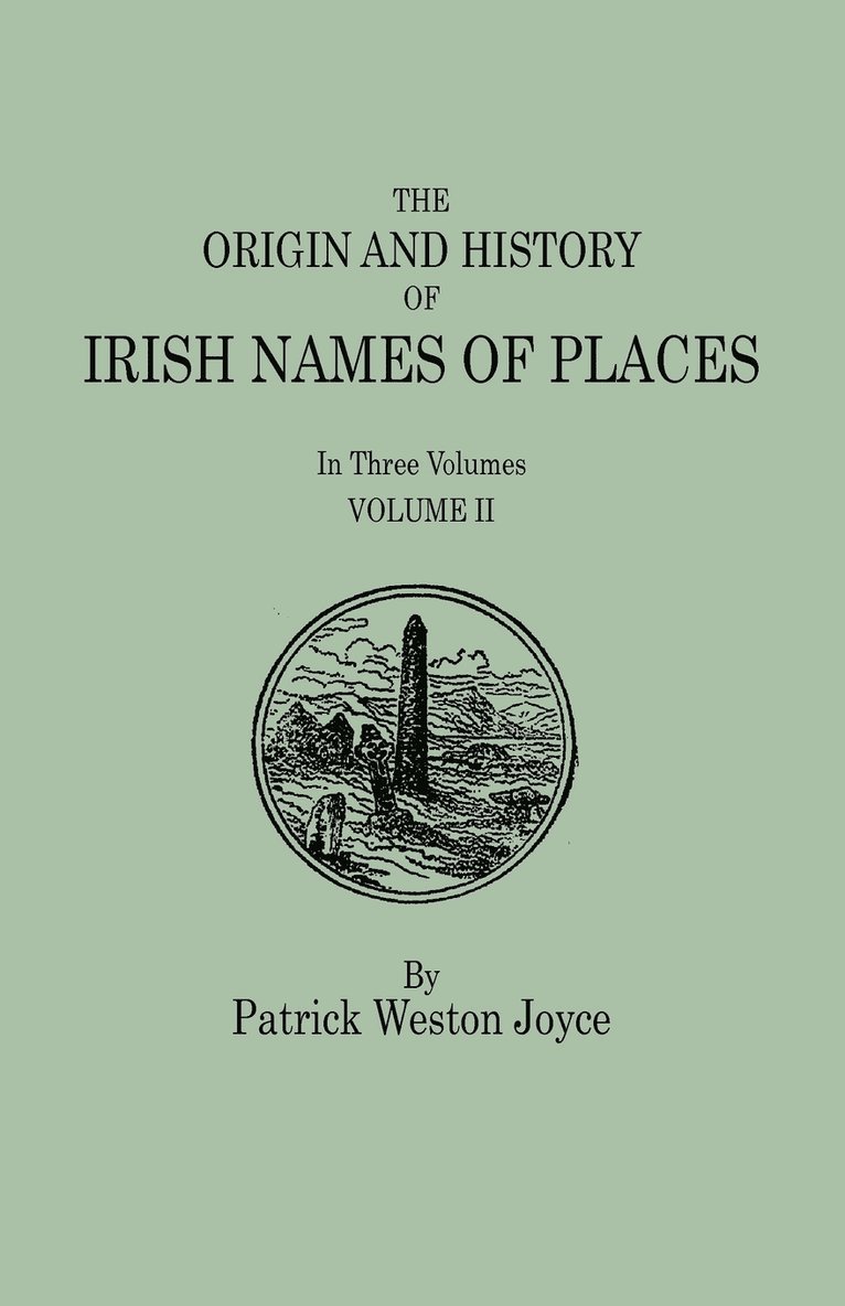 The Origin and History of Irish Names of Places. In Three Volumes. Volume II 1