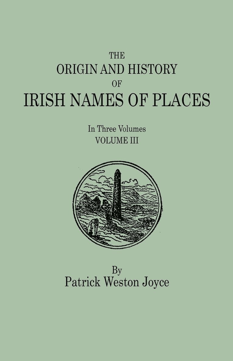 Origin and History of Irish Names of Places. In Three Volumes. Volume III