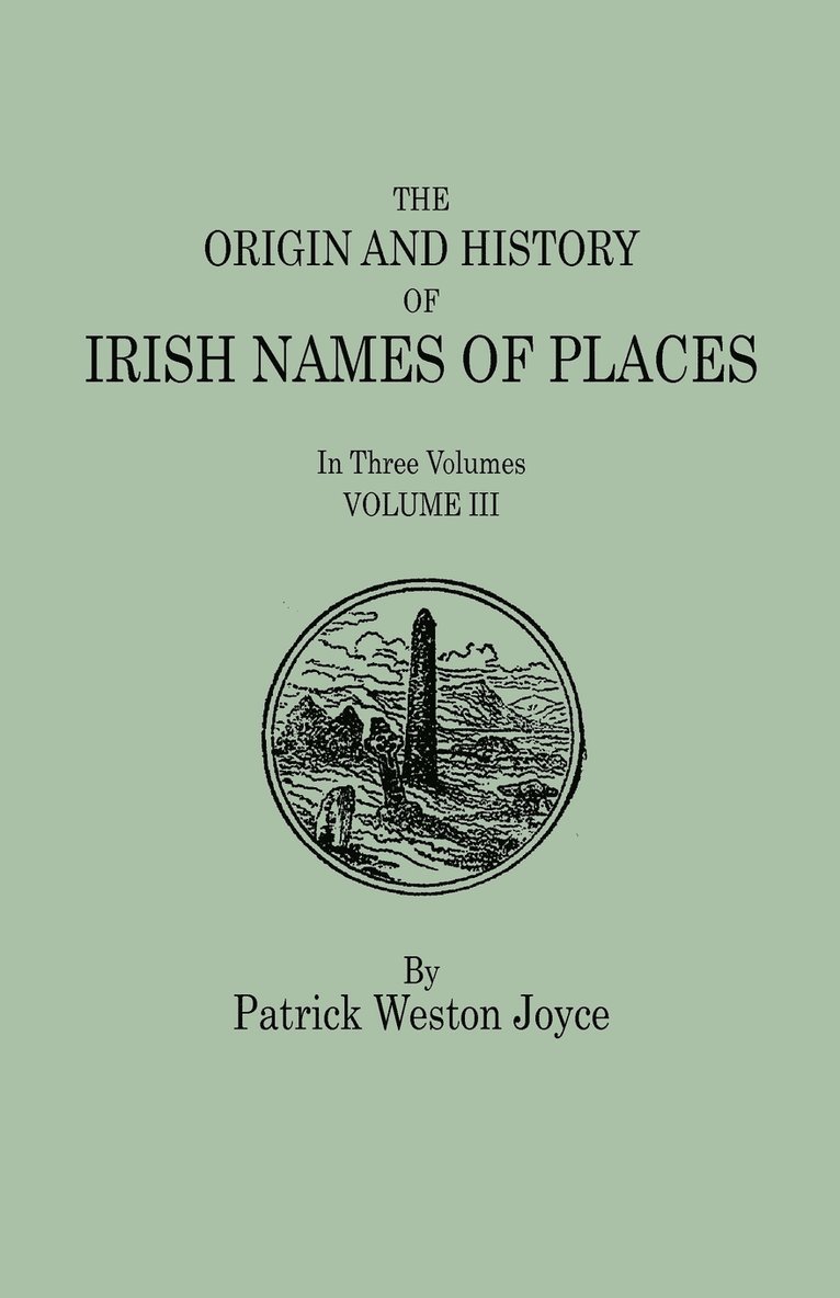 The Origin and History of Irish Names of Places. In Three Volumes. Volume III 1