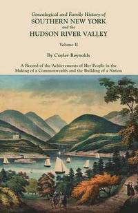 bokomslag Genealogical and Family History of Southern New York and the Hudson River Valley. In Three Volumes. Volume II