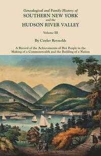 bokomslag Genealogical and Family History of Southern New York and the Hudson River Valley. In Three Volumes. Volume III. Includes an Index to All Three Volumes
