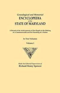 bokomslag Genealogical and Memorial Encyclopedia of the State of Maryland. A Record of the Achievements of Her People in the Making of a Commonwealth and the Founding of a Nation. In Two Volumes. Volume I