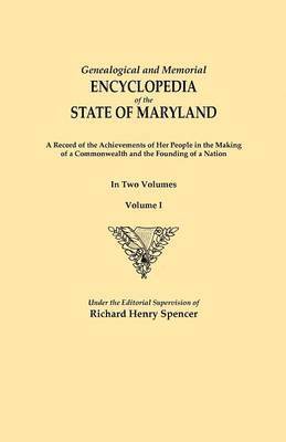 Richard Henry Spencer - Genealogical and Memorial Encyclopedia of the State of Maryland. A Record of the Achievements of Her People in the Making of a Commonwealth and the Founding of a Nation. In Two Volumes. Volume I, Häftad