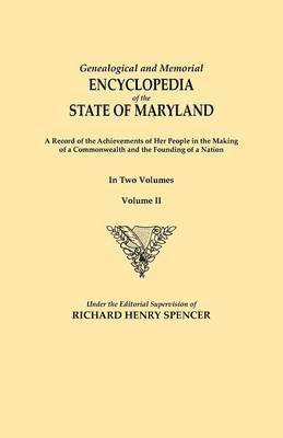 bokomslag Genealogical and Memorial Encyclopedia of the State of Maryland. A Record of the Achievements of Her People in the Making of a Commonwealth and the Founding of a Nation. In Two Volumes. Volume II