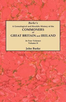 John Burke - Genealogical and Heraldic History of the Commoners of Great Britain and Ireland. In Two Volumes. Volume II, Häftad