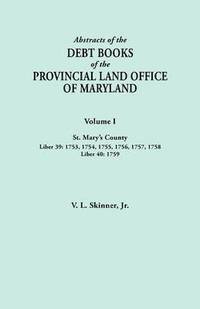 bokomslag Abstracts of the Debt Books of the Provincial Land Office of Maryland. Volume I, St. Mary's County. Liber 39