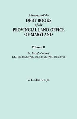 Jr. Skinner, Vernon L., Vernon L. Jr. Skinner - Abstracts of the Debt Books of the Provincial Land Office of Maryland. Volume II, St. Mary's County. Liber 40, Häftad
