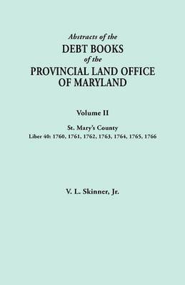 Abstracts of the Debt Books of the Provincial Land Office of Maryland. Volume II, St. Mary's County. Liber 40 1