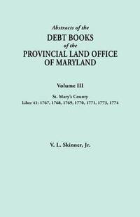 bokomslag Abstracts of the Debt Books of the Provincial Land Office of Maryland. Volume III, St. Mary's County. Liber 41