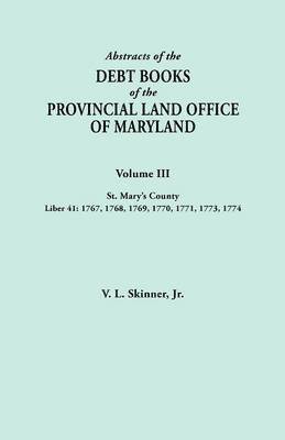 Jr. Skinner, Vernon L. - Abstracts of the Debt Books of the Provincial Land Office of Maryland. Volume III, St. Mary's County. Liber 41, Häftad