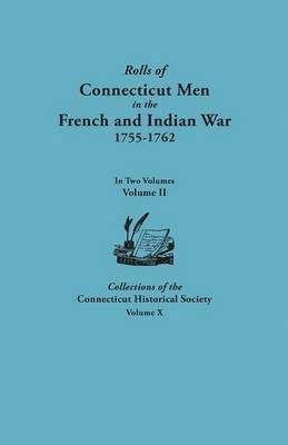 bokomslag Rolls of Connecticut Men in the French and Indian War, 1755-1762. In Two Volumes. Volume II. Collections of the Connecticut Historical Society, Volume X